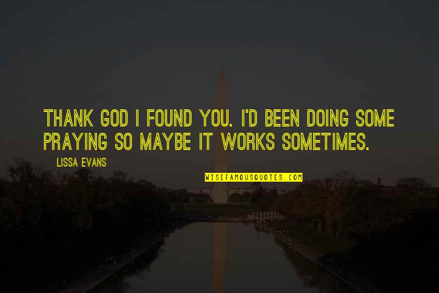 God Works Quotes By Lissa Evans: Thank God I found you. I'd been doing