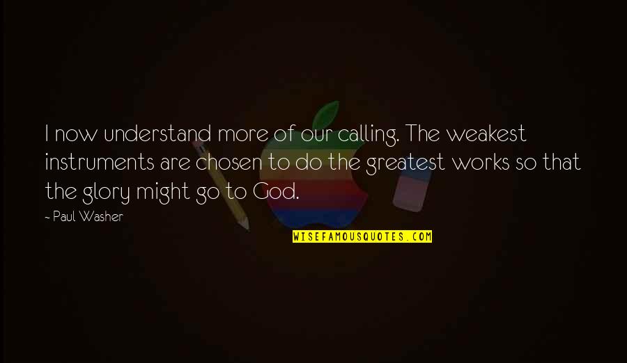 God Works Quotes By Paul Washer: I now understand more of our calling. The