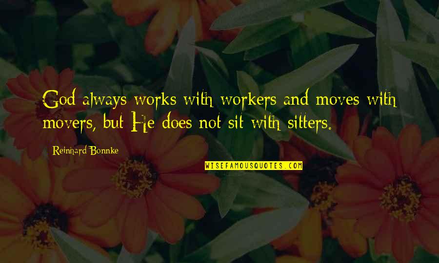God Works Quotes By Reinhard Bonnke: God always works with workers and moves with