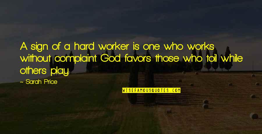 God Works Quotes By Sarah Price: A sign of a hard worker is one