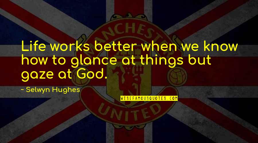 God Works Quotes By Selwyn Hughes: Life works better when we know how to
