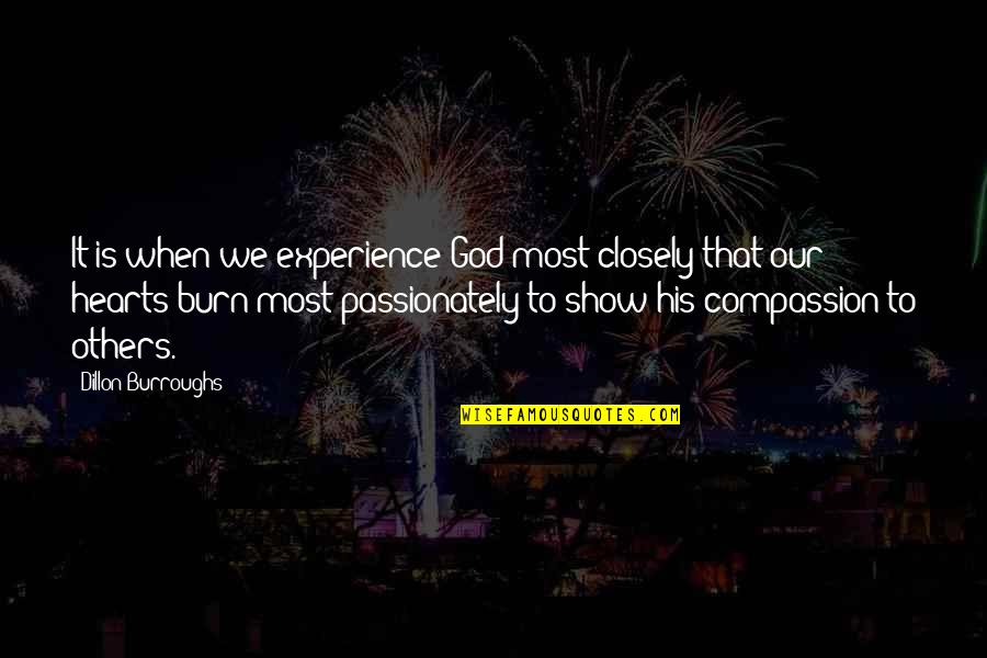 God Worship Quotes By Dillon Burroughs: It is when we experience God most closely