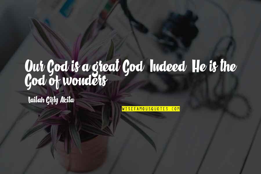 God Worship Quotes By Lailah Gifty Akita: Our God is a great God. Indeed, He