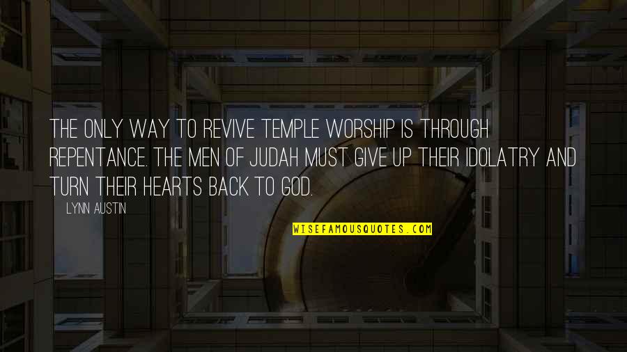 God Worship Quotes By Lynn Austin: The only way to revive Temple worship is