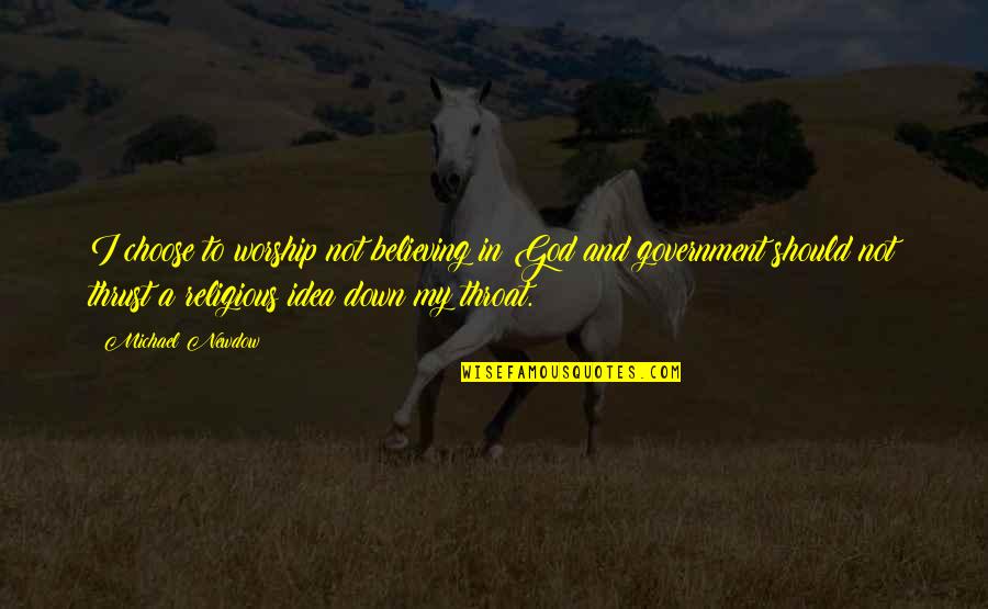 God Worship Quotes By Michael Newdow: I choose to worship not believing in God