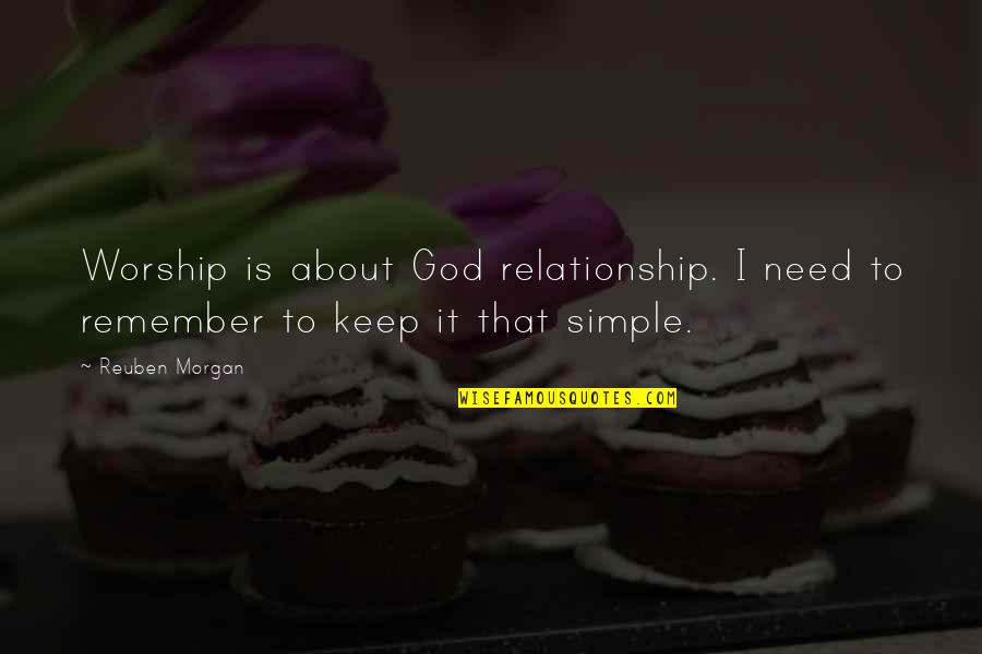 God Worship Quotes By Reuben Morgan: Worship is about God relationship. I need to