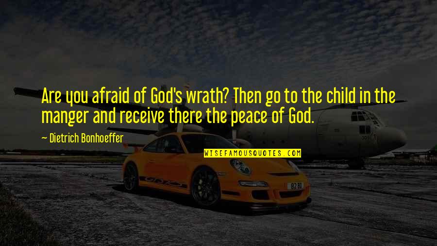 God Wrath Quotes By Dietrich Bonhoeffer: Are you afraid of God's wrath? Then go
