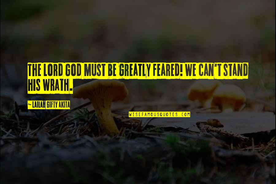 God Wrath Quotes By Lailah Gifty Akita: The Lord God must be greatly feared! We