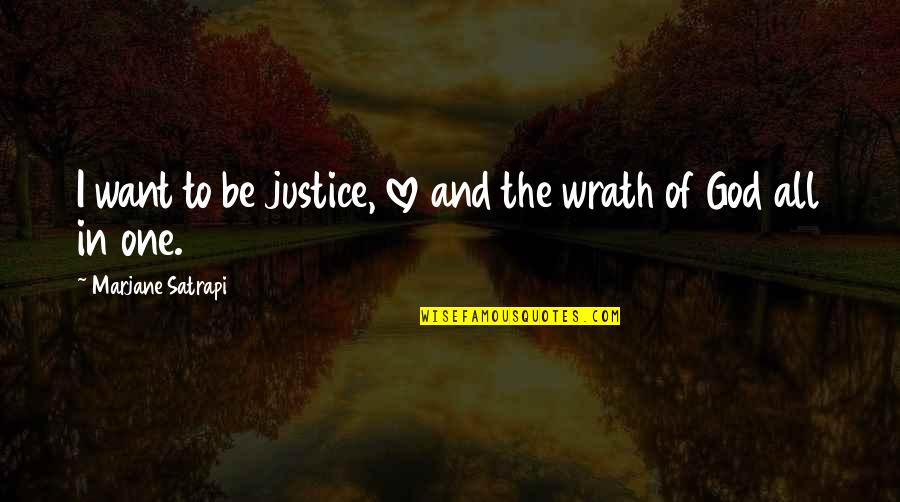 God Wrath Quotes By Marjane Satrapi: I want to be justice, love and the