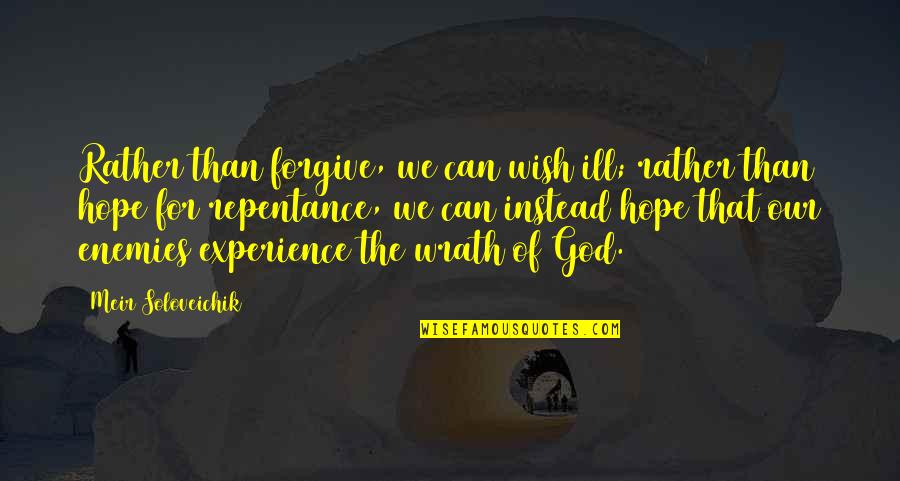 God Wrath Quotes By Meir Soloveichik: Rather than forgive, we can wish ill; rather