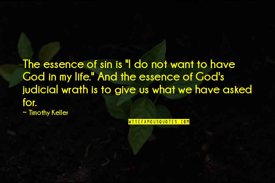 God Wrath Quotes By Timothy Keller: The essence of sin is "I do not