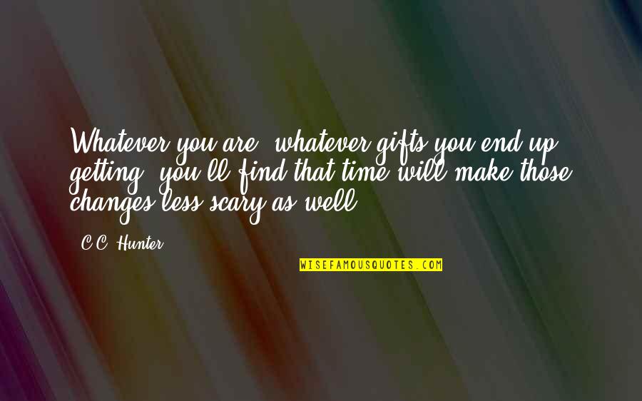 God Writes Your Story Quotes By C.C. Hunter: Whatever you are, whatever gifts you end up