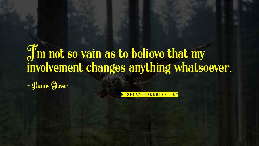 God Writes Your Story Quotes By Danny Glover: I'm not so vain as to believe that