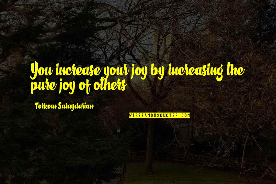 God Writing My Love Story Quotes By Torkom Saraydarian: You increase your joy by increasing the pure