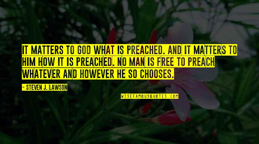 God You Are All That Matters Quotes By Steven J. Lawson: It matters to God what is preached. And God You Are All That Matters Quotes By Steven J. Lawson: It matters to God what is preached. And