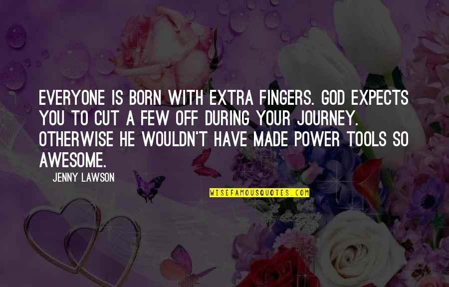 God You Are Awesome Quotes By Jenny Lawson: Everyone is born with extra fingers. God expects