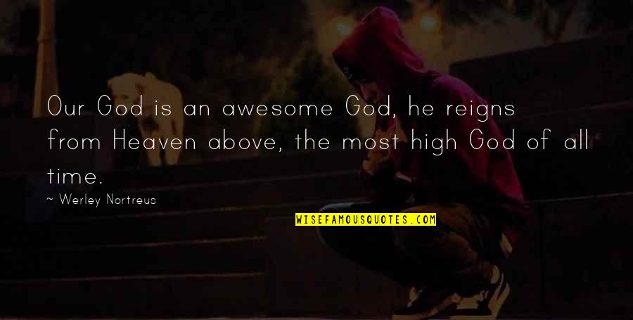 God You Are Awesome Quotes By Werley Nortreus: Our God is an awesome God, he reigns