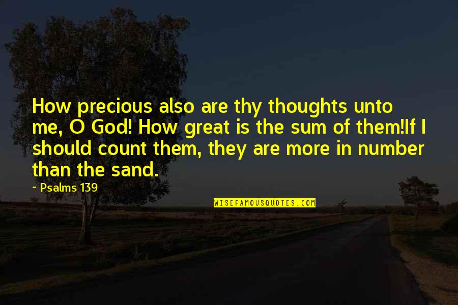 God You Are Great Quotes By Psalms 139: How precious also are thy thoughts unto me,