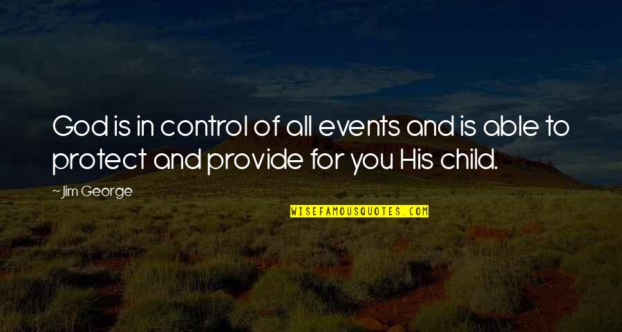 God You Are In Control Quotes By Jim George: God is in control of all events and