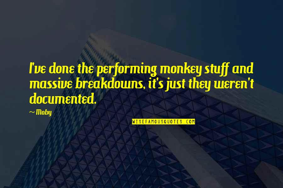 God You Did It Again Quotes By Moby: I've done the performing monkey stuff and massive God You Did It Again Quotes By Moby: I've done the performing monkey stuff and massive