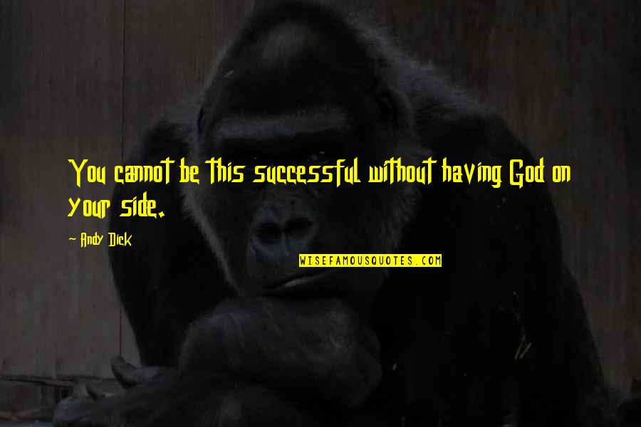 God Your Side Quotes By Andy Dick: You cannot be this successful without having God