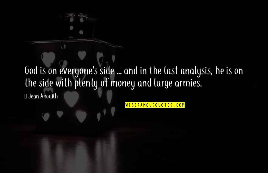 God Your Side Quotes By Jean Anouilh: God is on everyone's side ... and in