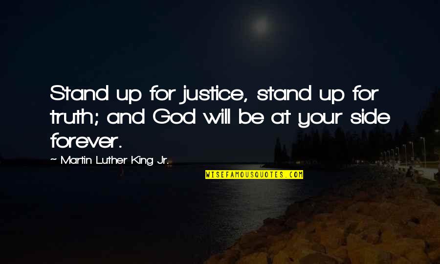 God Your Side Quotes By Martin Luther King Jr.: Stand up for justice, stand up for truth;