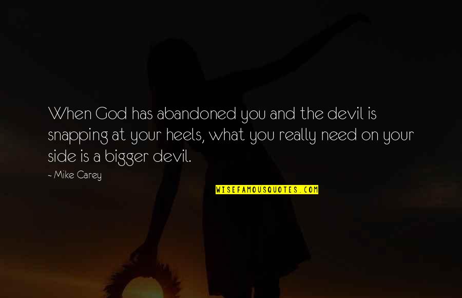 God Your Side Quotes By Mike Carey: When God has abandoned you and the devil