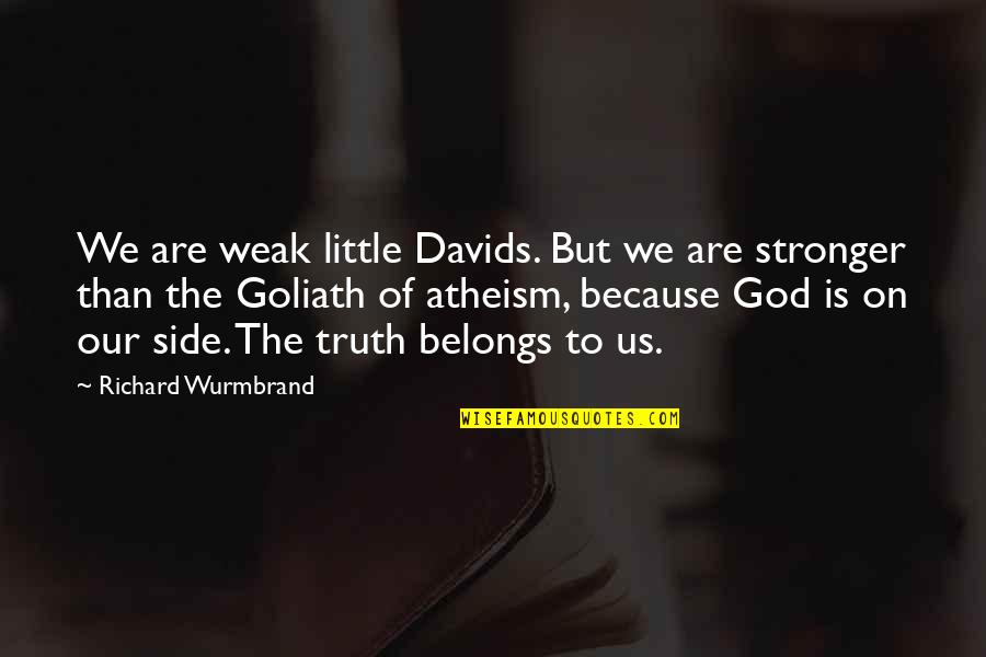 God Your Side Quotes By Richard Wurmbrand: We are weak little Davids. But we are