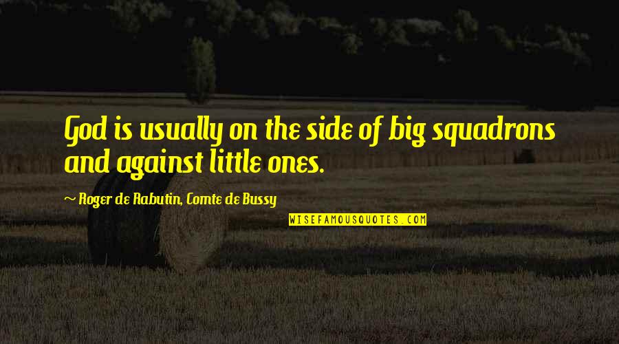 God Your Side Quotes By Roger De Rabutin, Comte De Bussy: God is usually on the side of big