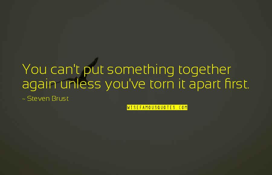 Godaddy Quotes By Steven Brust: You can't put something together again unless you've
