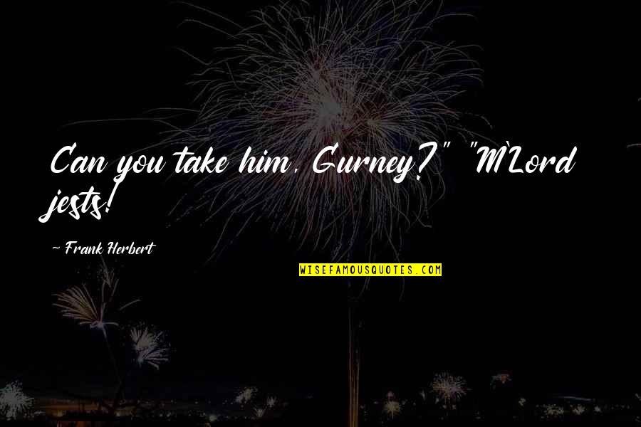 Godaddy Stock Quote Quotes By Frank Herbert: Can you take him, Gurney?" "M'Lord jests! Godaddy Stock Quote Quotes By Frank Herbert: Can you take him, Gurney?" "M'Lord jests!