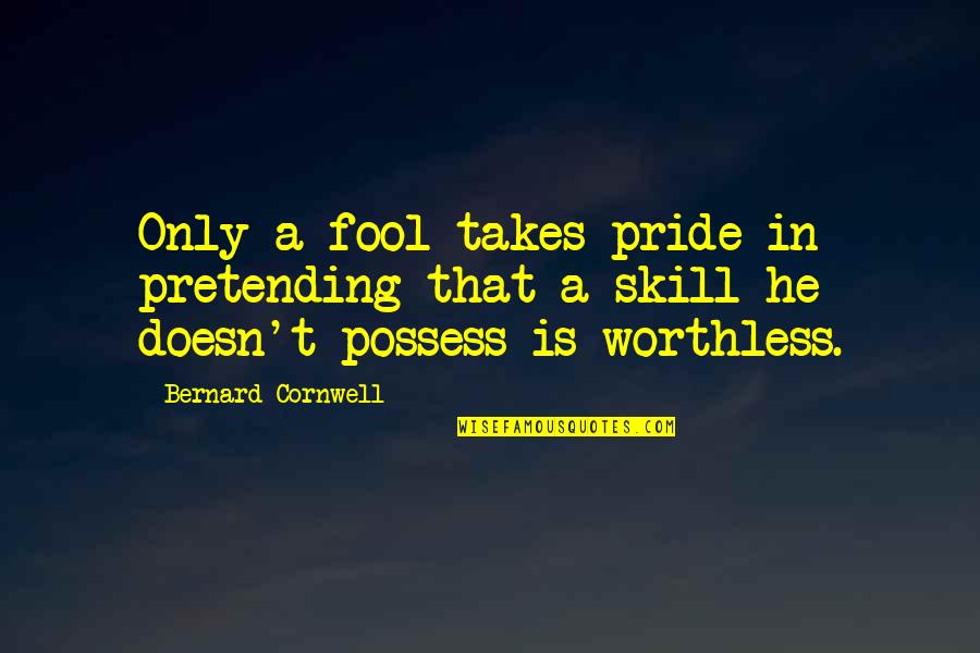 Godai Natsuko Quotes By Bernard Cornwell: Only a fool takes pride in pretending that