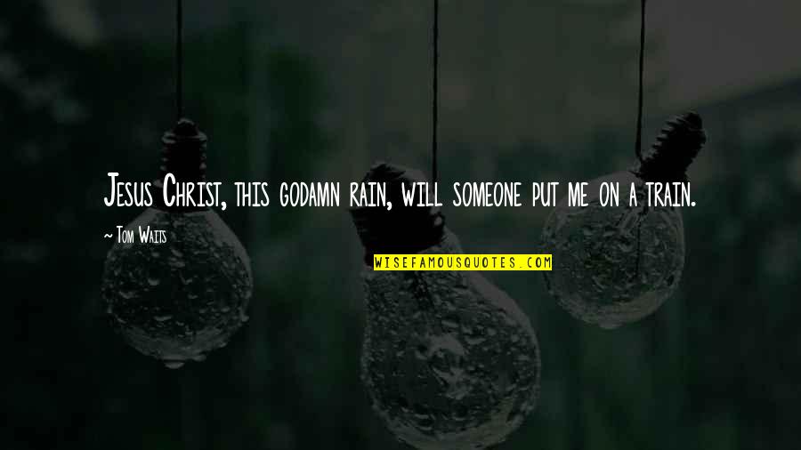 Godamn Quotes By Tom Waits: Jesus Christ, this godamn rain, will someone put