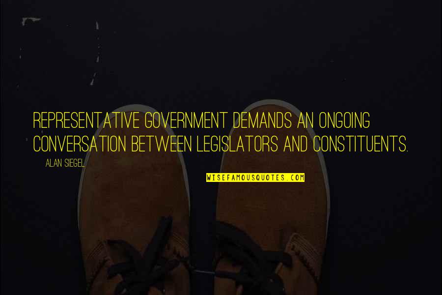 Godamnzo Quotes By Alan Siegel: Representative government demands an ongoing conversation between legislators Godamnzo Quotes By Alan Siegel: Representative government demands an ongoing conversation between legislators