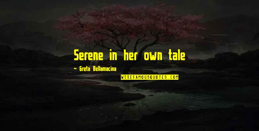 Godankey Quotes By Greta Bellamacina: Serene in her own tale Godankey Quotes By Greta Bellamacina: Serene in her own tale