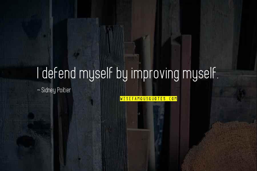 Godankey Quotes By Sidney Poitier: I defend myself by improving myself. Godankey Quotes By Sidney Poitier: I defend myself by improving myself.