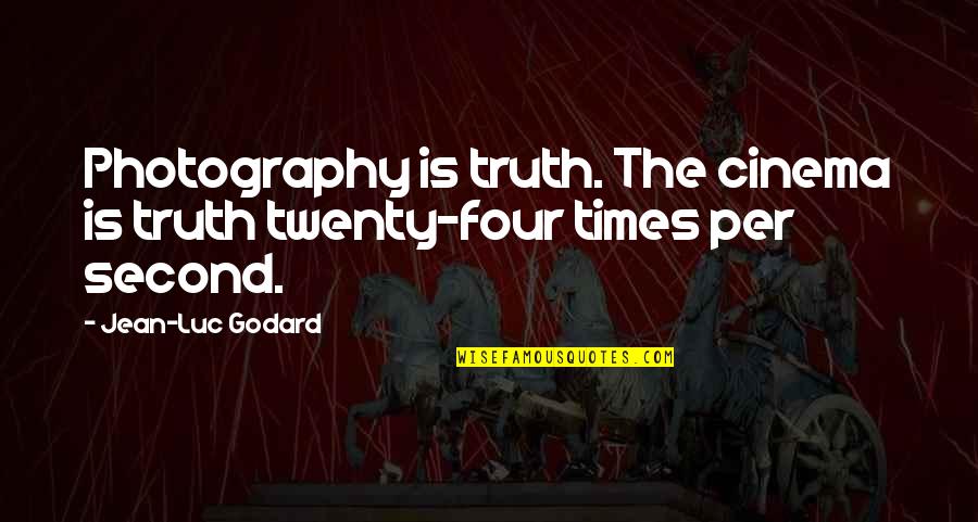 Godard Quotes By Jean-Luc Godard: Photography is truth. The cinema is truth twenty-four