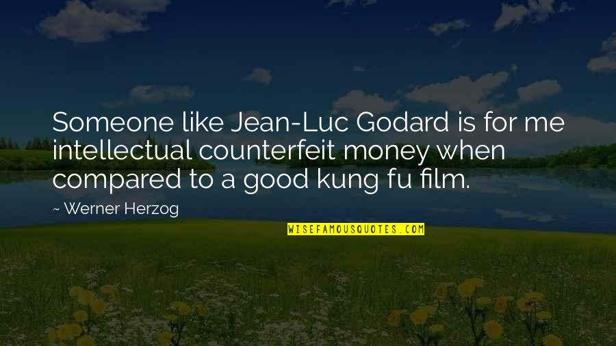 Godard Quotes By Werner Herzog: Someone like Jean-Luc Godard is for me intellectual