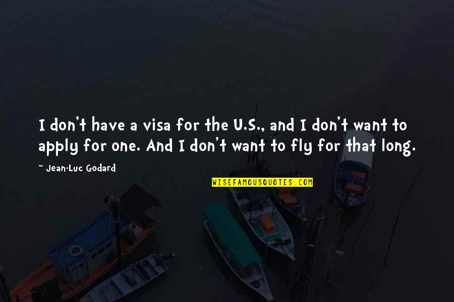 Godard's Quotes By Jean-Luc Godard: I don't have a visa for the U.S.,