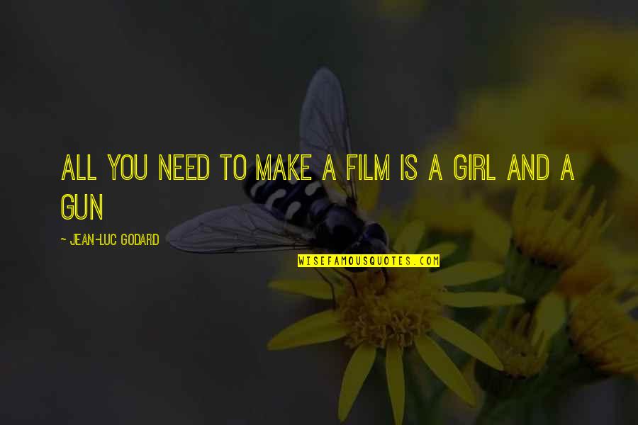 Godard's Quotes By Jean-Luc Godard: All you need to make a film is