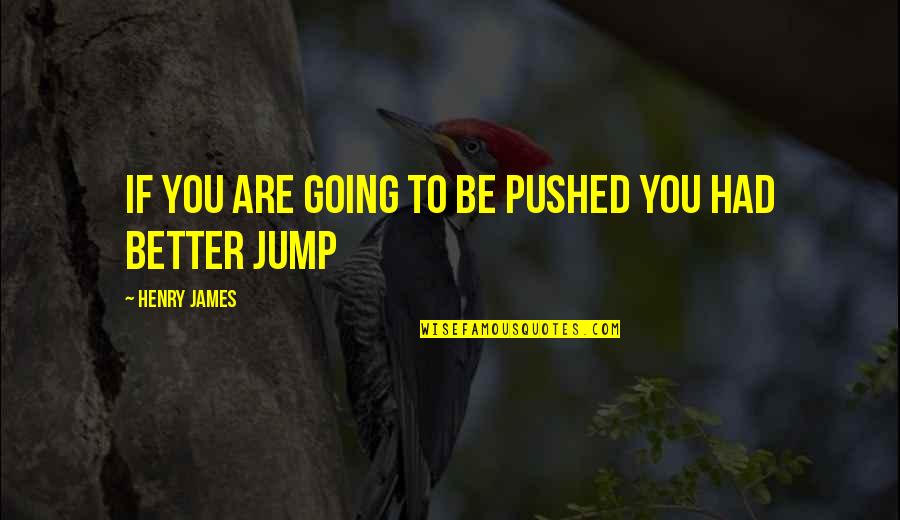 Godart Eventos Quotes By Henry James: If you are going to be pushed you Godart Eventos Quotes By Henry James: If you are going to be pushed you