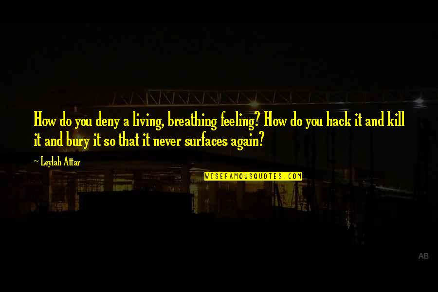 Godart Eventos Quotes By Leylah Attar: How do you deny a living, breathing feeling? Godart Eventos Quotes By Leylah Attar: How do you deny a living, breathing feeling?