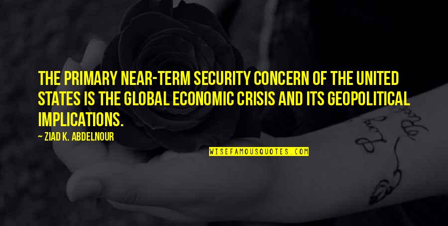Godart Eventos Quotes By Ziad K. Abdelnour: The primary near-term security concern of the United Godart Eventos Quotes By Ziad K. Abdelnour: The primary near-term security concern of the United