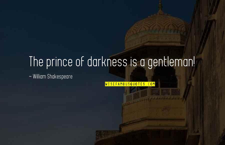 Godash Quotes By William Shakespeare: The prince of darkness is a gentleman!