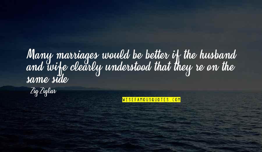 Godata Quotes By Zig Ziglar: Many marriages would be better if the husband