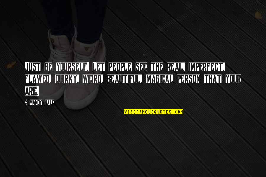 Godawful Synonym Quotes By Mandy Hale: Just be yourself. Let people see the real, Godawful Synonym Quotes By Mandy Hale: Just be yourself. Let people see the real,