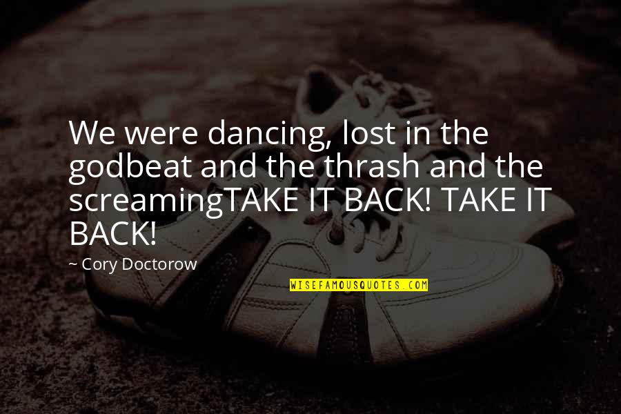 Godbeat Quotes By Cory Doctorow: We were dancing, lost in the godbeat and