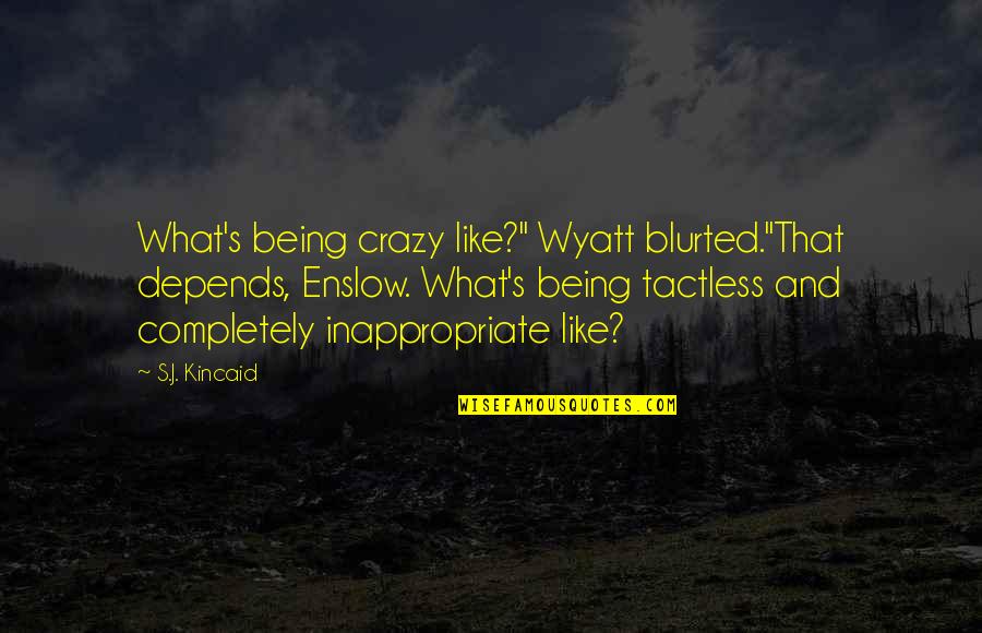 Godbeat Quotes By S.J. Kincaid: What's being crazy like?" Wyatt blurted."That depends, Enslow.