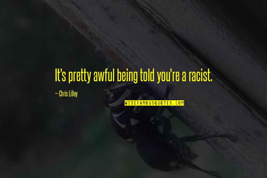 Godbee Siding Quotes By Chris Lilley: It's pretty awful being told you're a racist. Godbee Siding Quotes By Chris Lilley: It's pretty awful being told you're a racist.